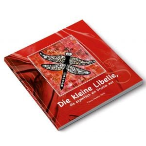 Die kleine Libelle, die eigentlich ein Drache war – Kinderbuch von Ursula Madella-Mella Die kleine Libelle, die eigentlich ein Drache war – Kinderbuch von Ursula Madella-Mella